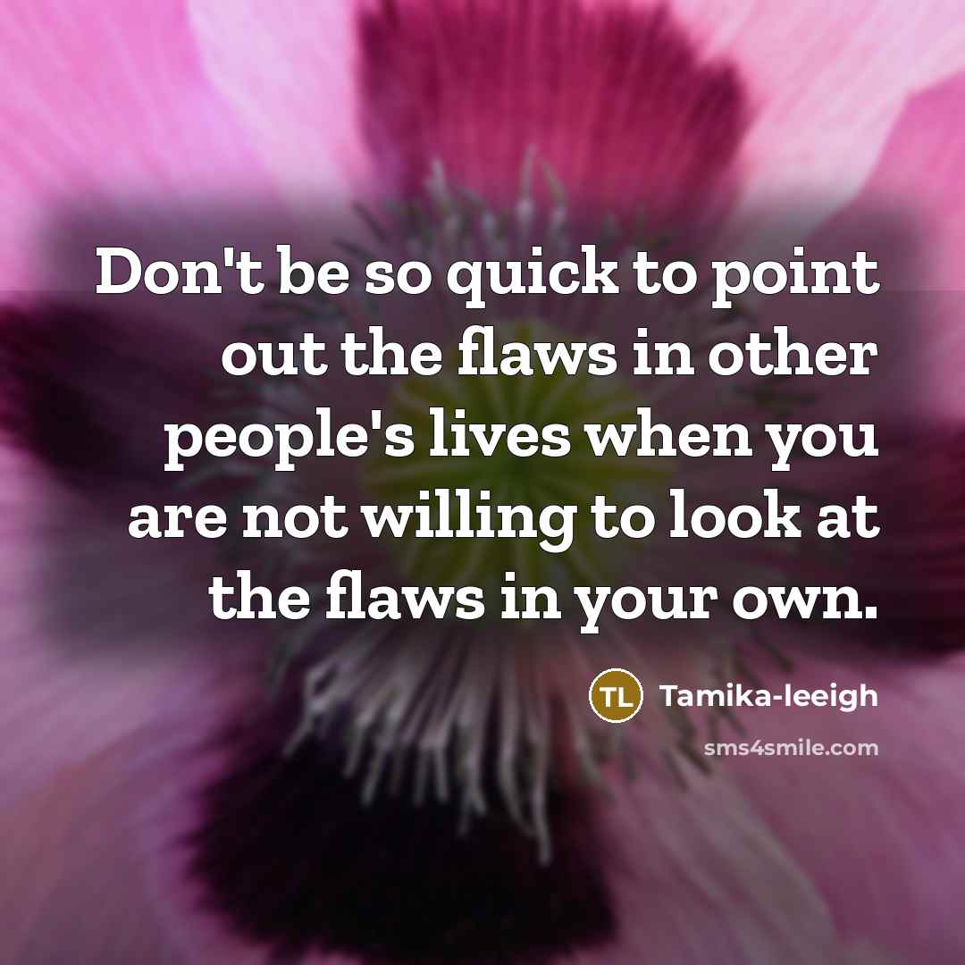 “Don't be so quick to point out the flaws in…” quote by Tamika-leeigh
