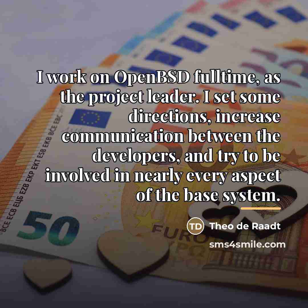 “I work on OpenBSD fulltime, as the project leader. I…” quote by Theo de Raadt