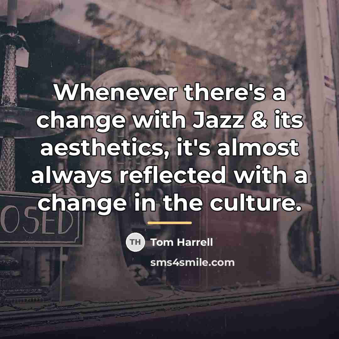 “Whenever there's a change with Jazz & its aesthetics, it's…” quote by Tom Harrell