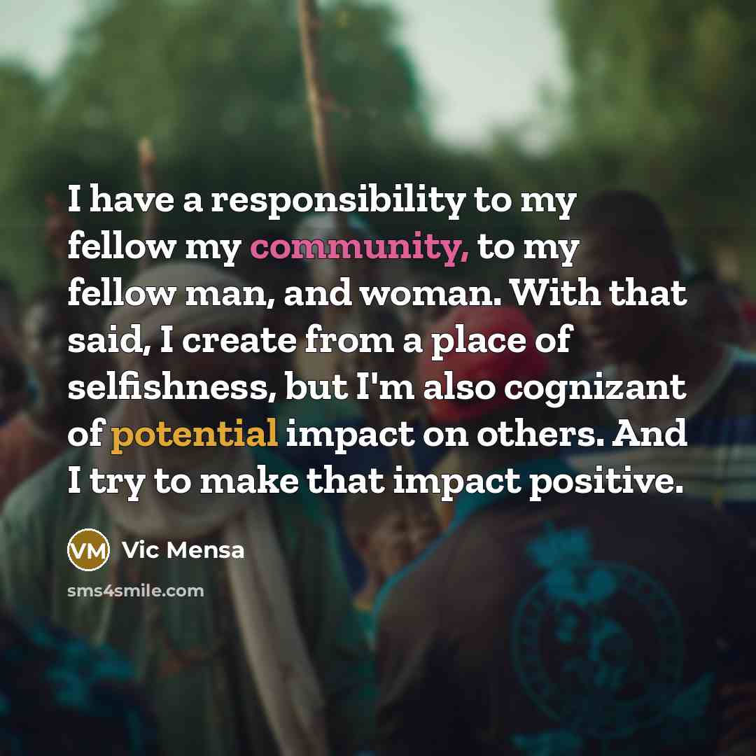 “I have a responsibility to my fellow my community, to…” quote by Vic Mensa