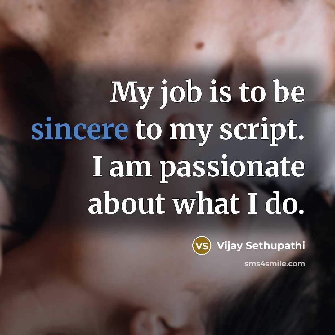“My job is to be sincere to my script. I…” quote by Vijay Sethupathi