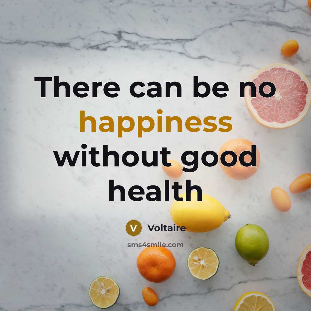 “There can be no happiness without good health…” quote by Voltaire