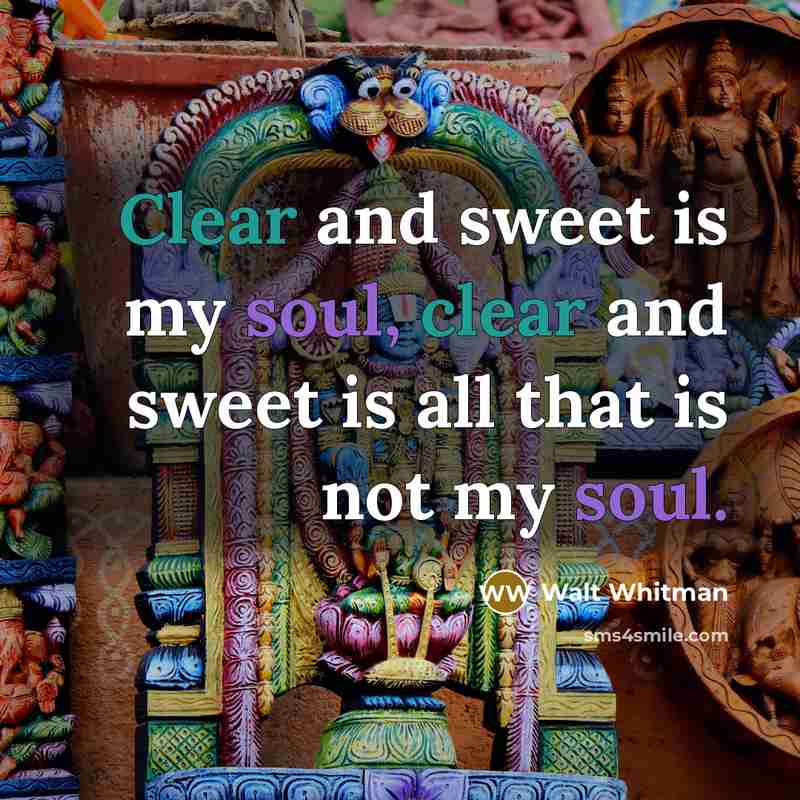 “Clear and sweet is my soul, clear and sweet is…” quote by Walt Whitman