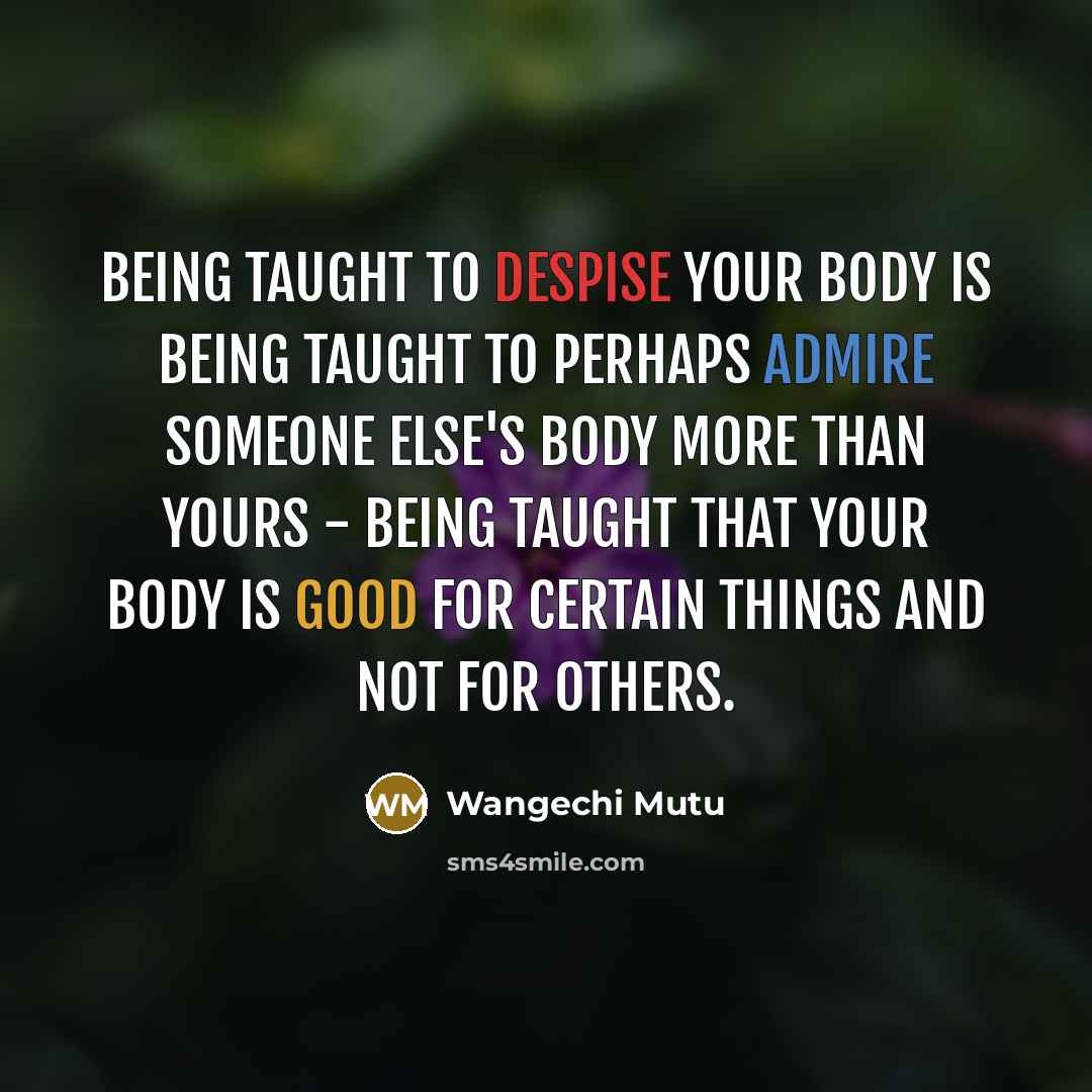 “Being taught to despise your body is being taught to…” quote by Wangechi Mutu