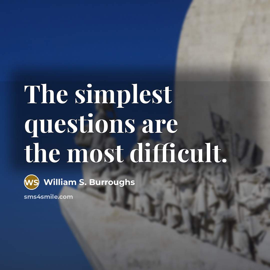 “The simplest questions are the most difficult.…” quote by William S. Burroughs