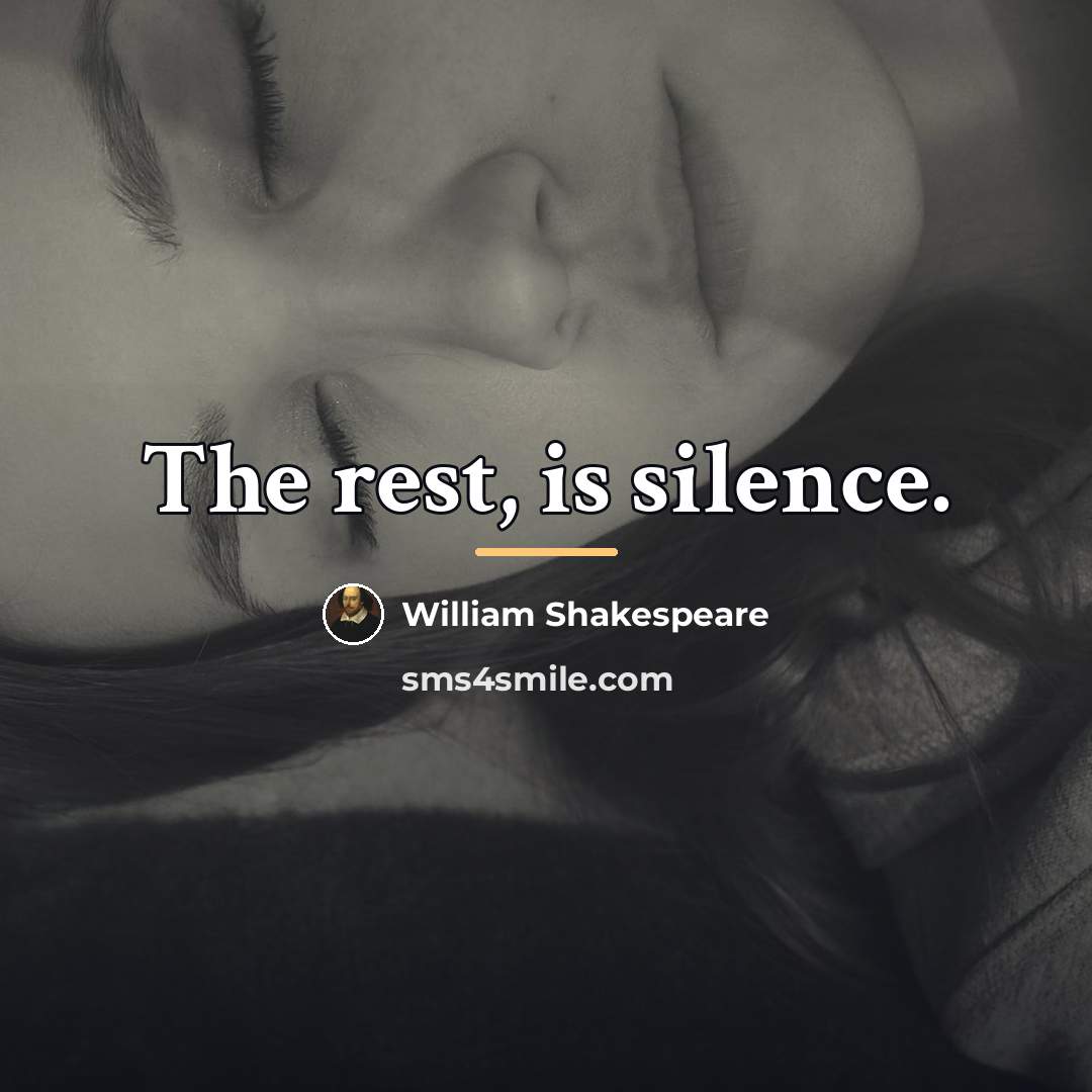 “The rest, is silence.…” quote by William Shakespeare