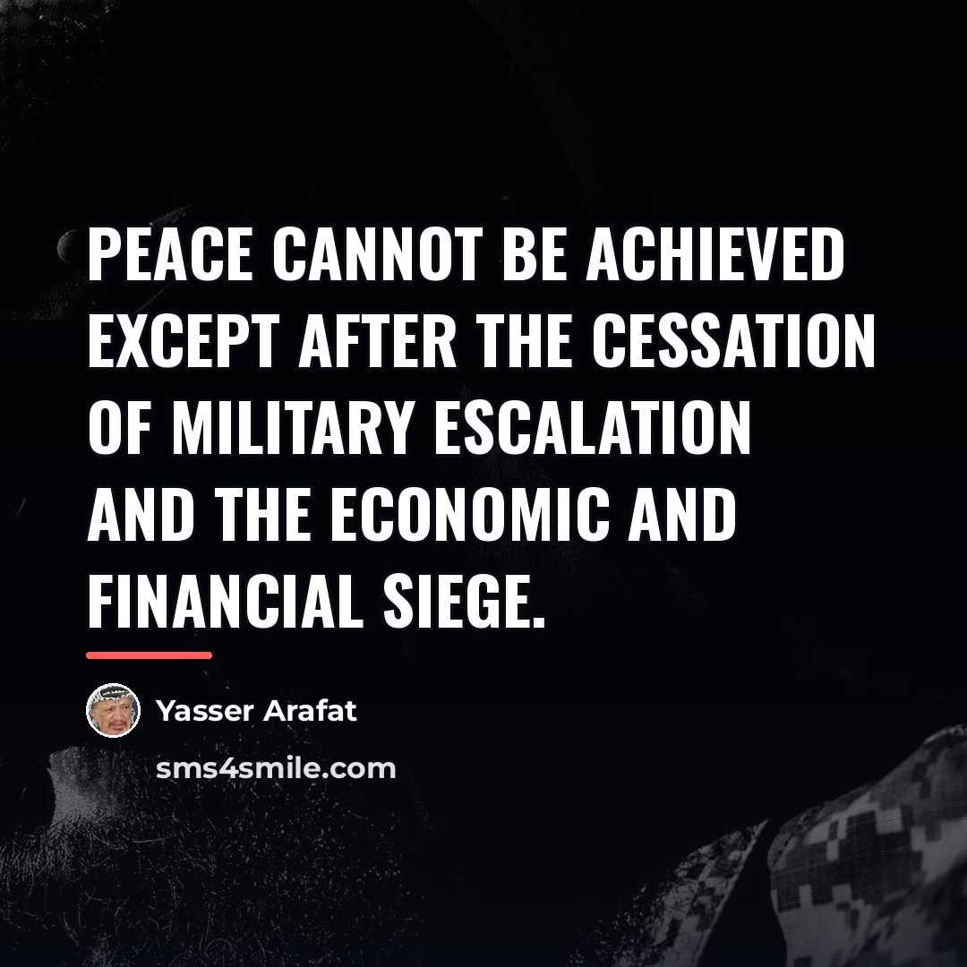 “Peace cannot be achieved except after the cessation of military…” quote by Yasser Arafat