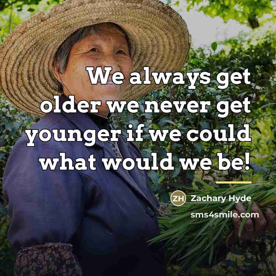 “We always get older we never get younger if we…” quote by Zachary Hyde
