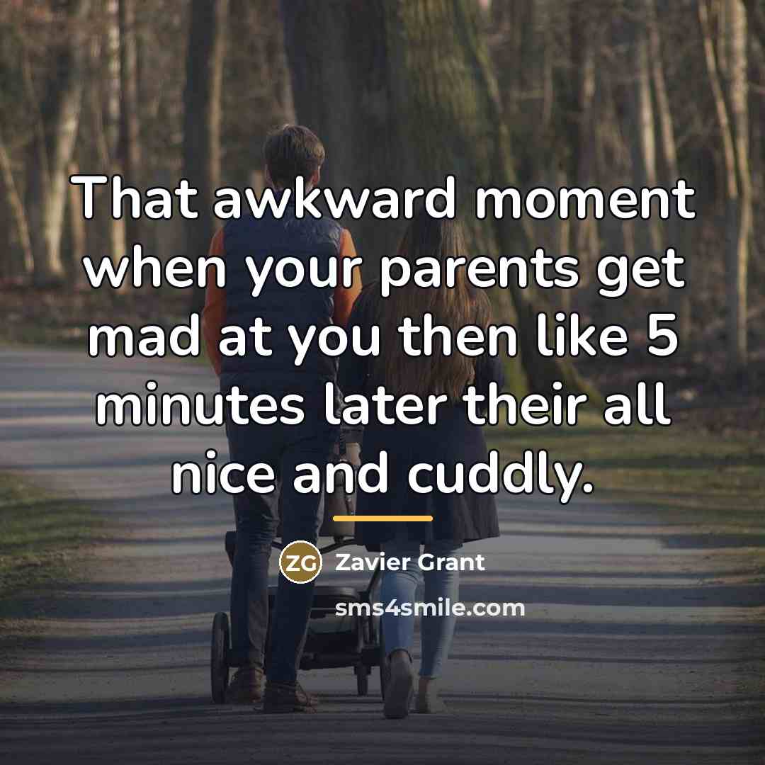 “That awkward moment when your parents get mad at you…” quote by Zavier Grant