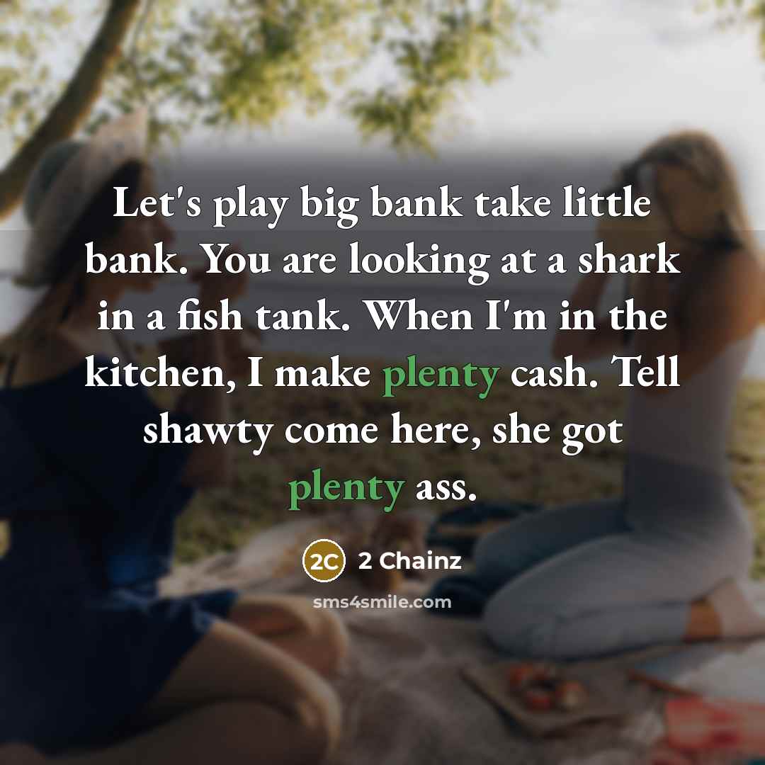 “Let's play big bank take little bank. You are looking…” quote by 2 Chainz
