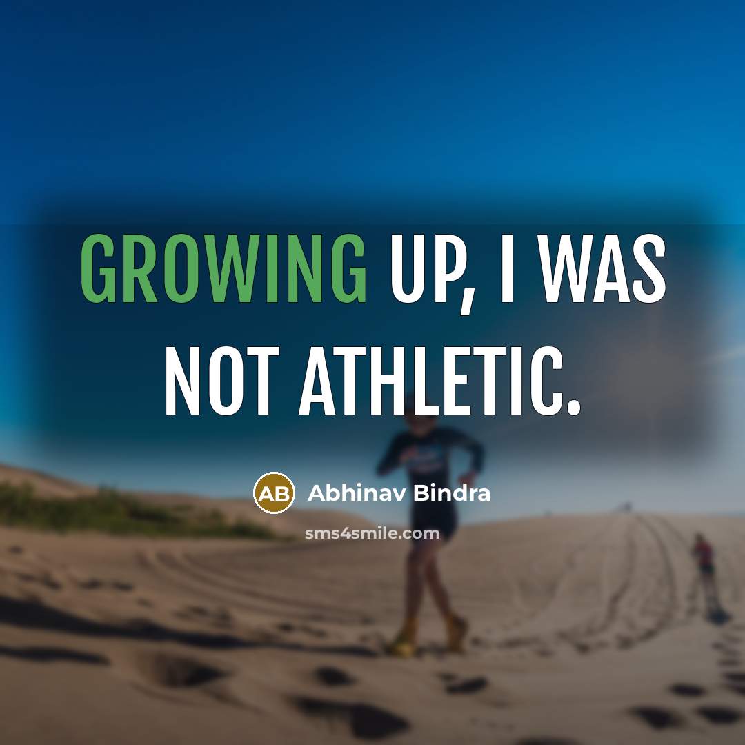 “Growing up, I was not athletic.…” quote by Abhinav Bindra