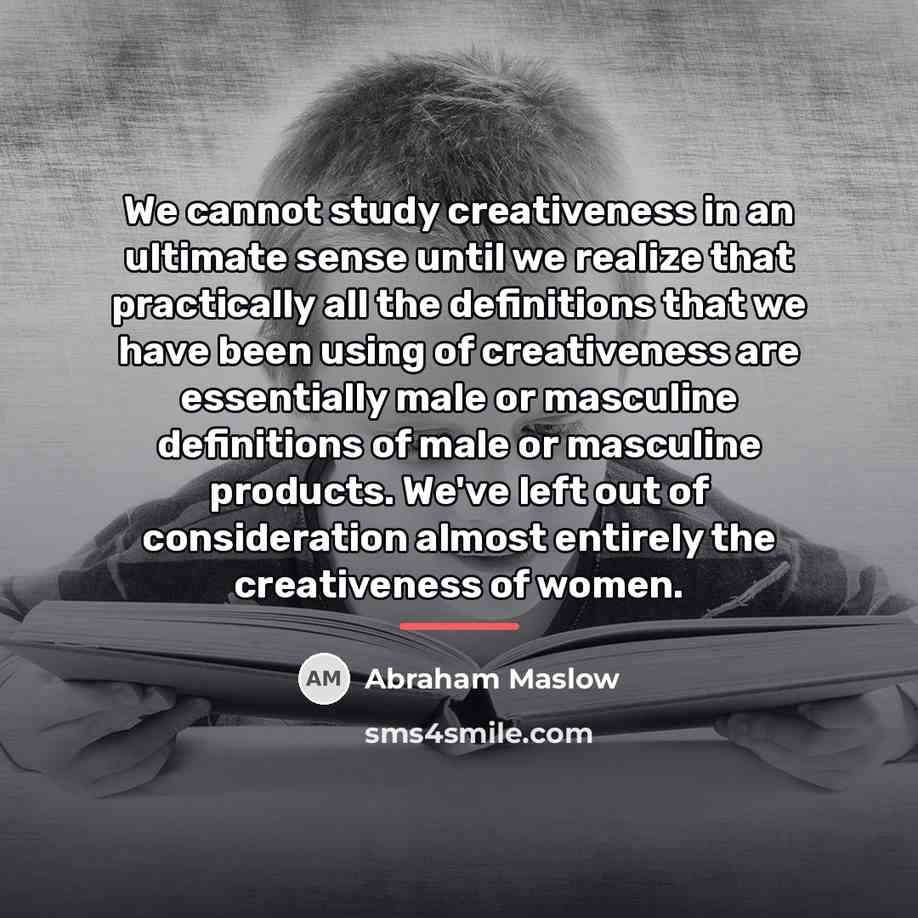 “We cannot study creativeness in an ultimate sense until we…” quote by Abraham Maslow