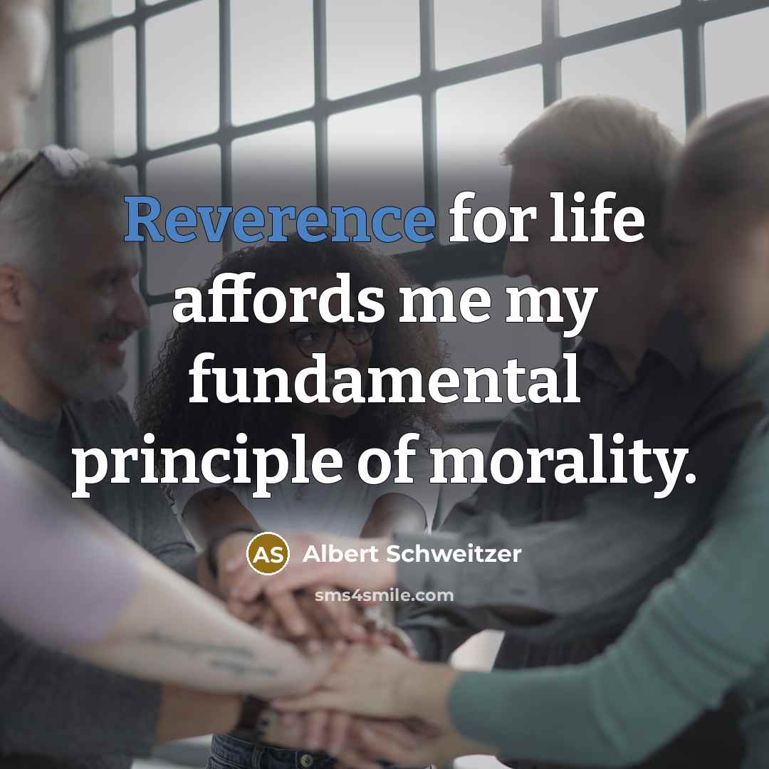 “Reverence for life affords me my fundamental principle of morality.…” quote by Albert Schweitzer