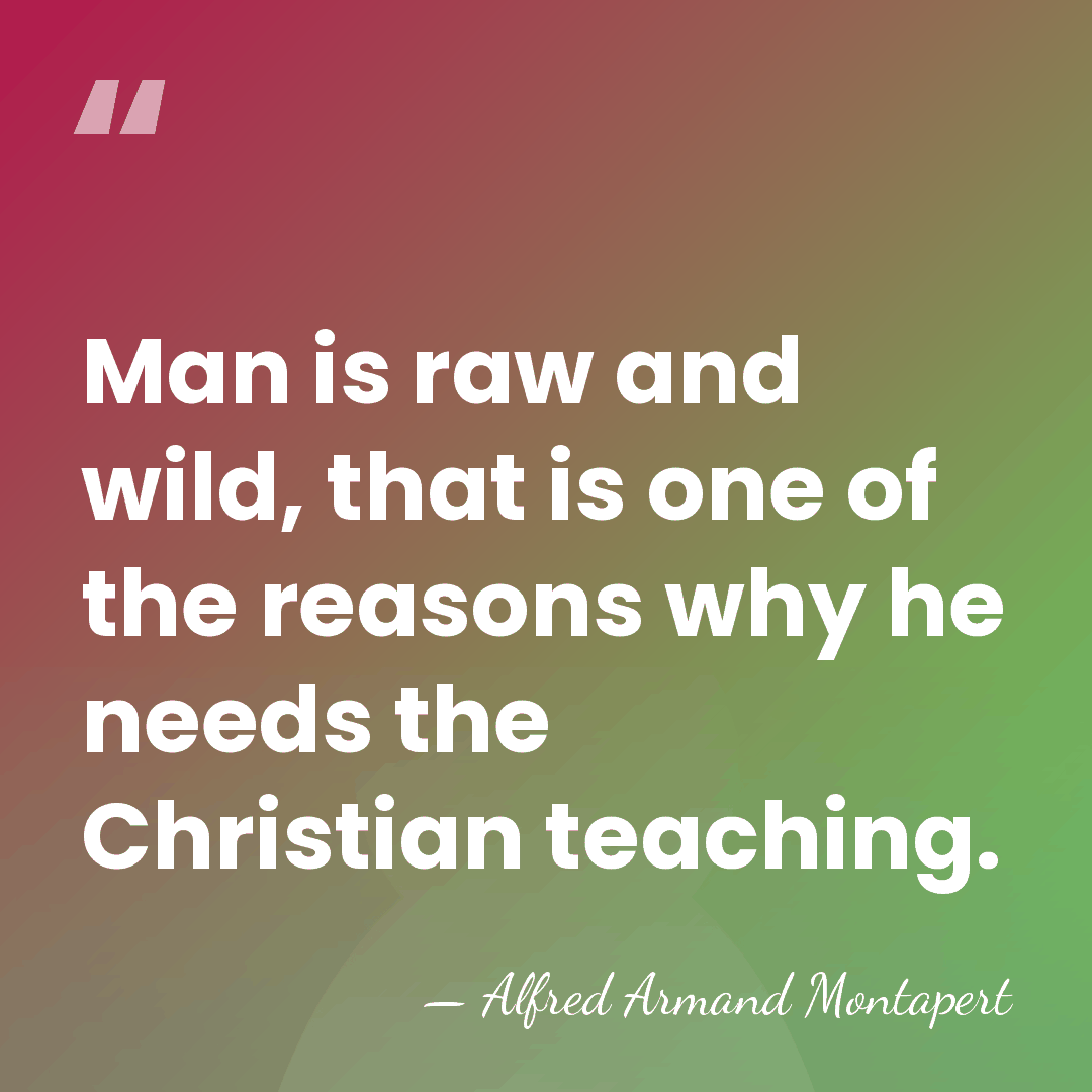Man is raw and wild, that is one of the reasons why&hellip; - Alfred Armand Montapert