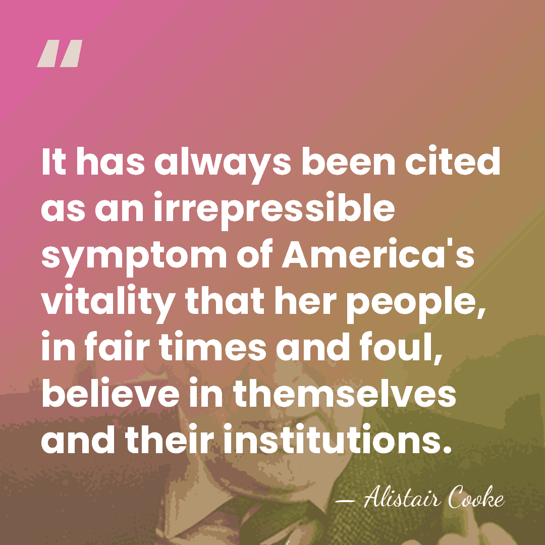 It has always been cited as an irrepressible symptom of America's vitality&hellip; - Alistair Cooke