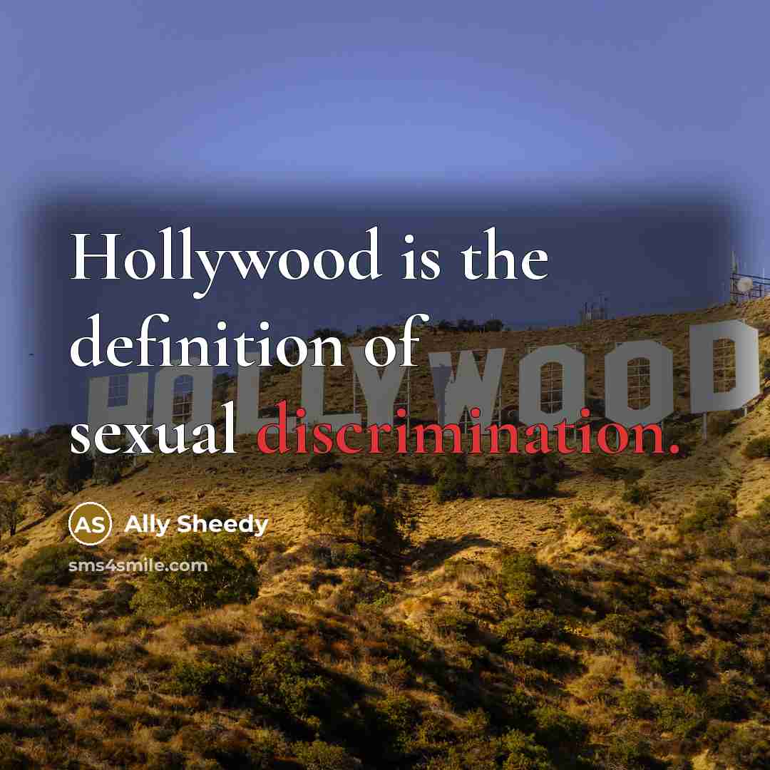 “Hollywood is the definition of sexual discrimination.…” quote by Ally Sheedy