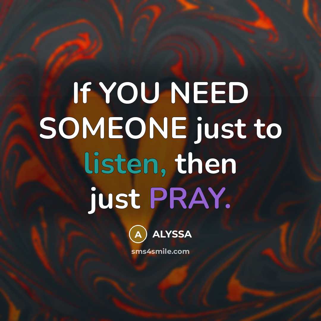 “If YOU NEED SOMEONE just to listen, then just PRAY.…” quote by ALYSSA