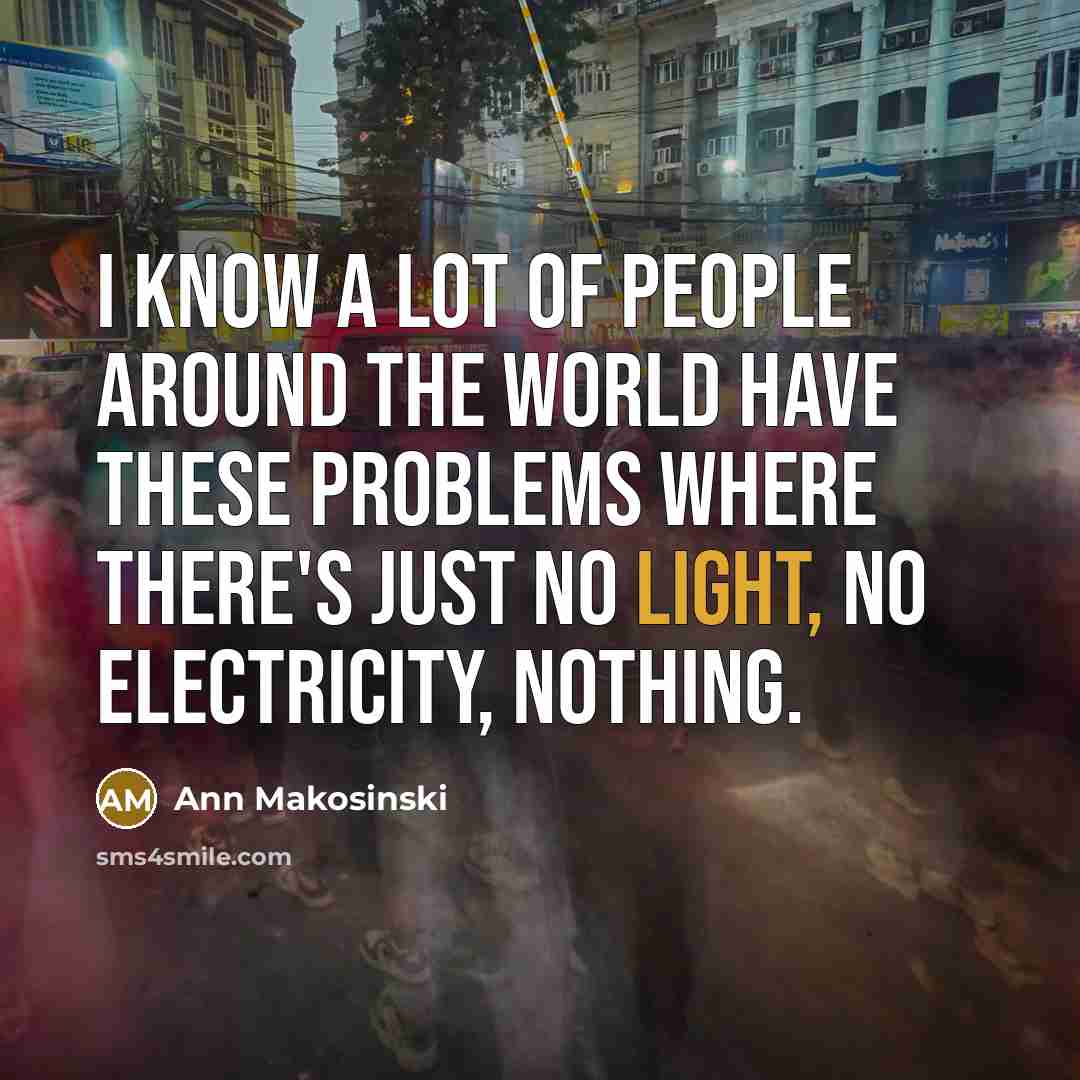 “I know a lot of people around the world have…” quote by Ann Makosinski