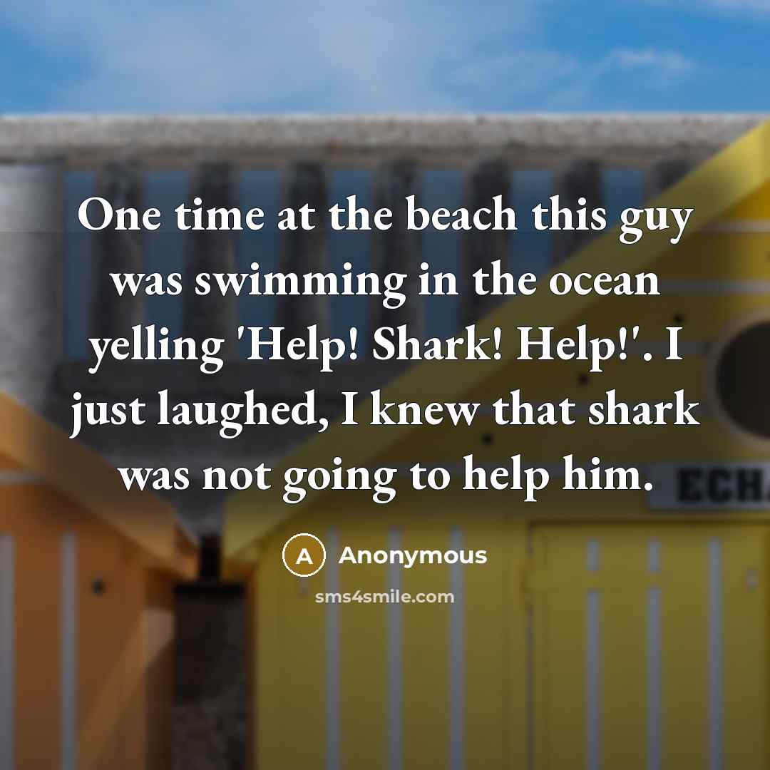“One time at the beach this guy was swimming in…” quote by Anonymous