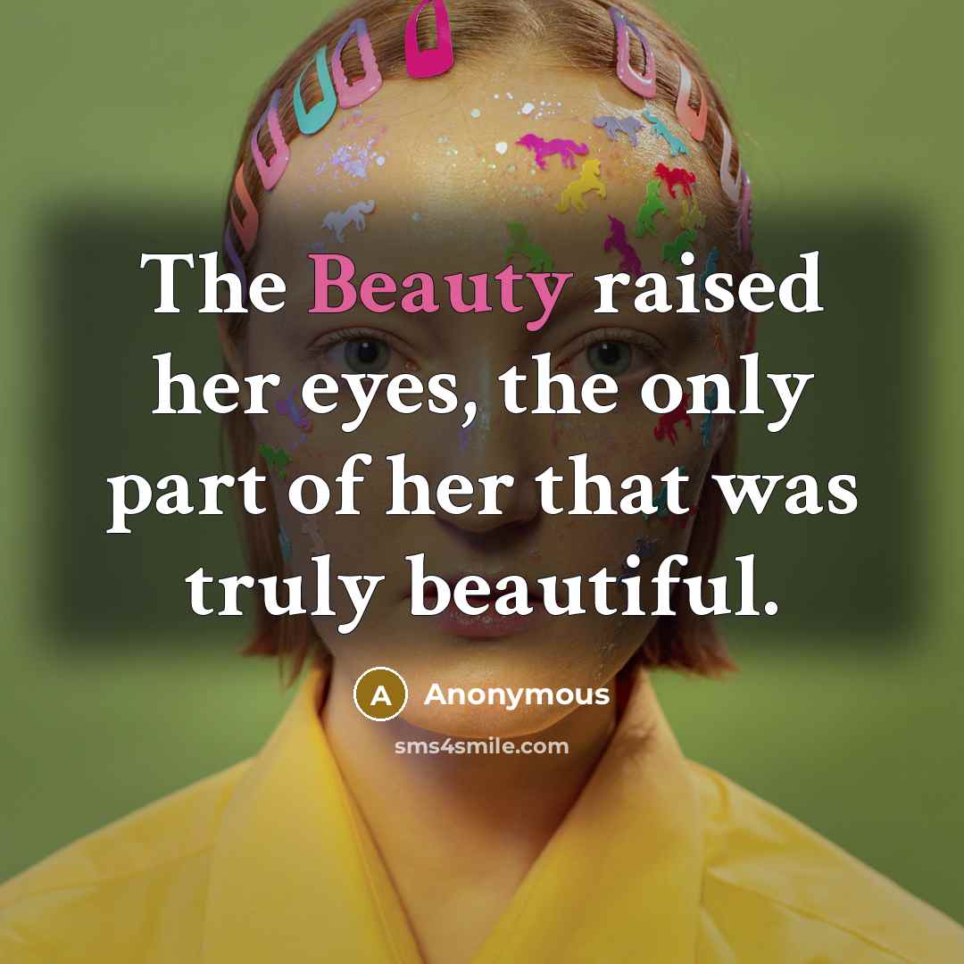 “The Beauty raised her eyes, the only part of her…” quote by Anonymous