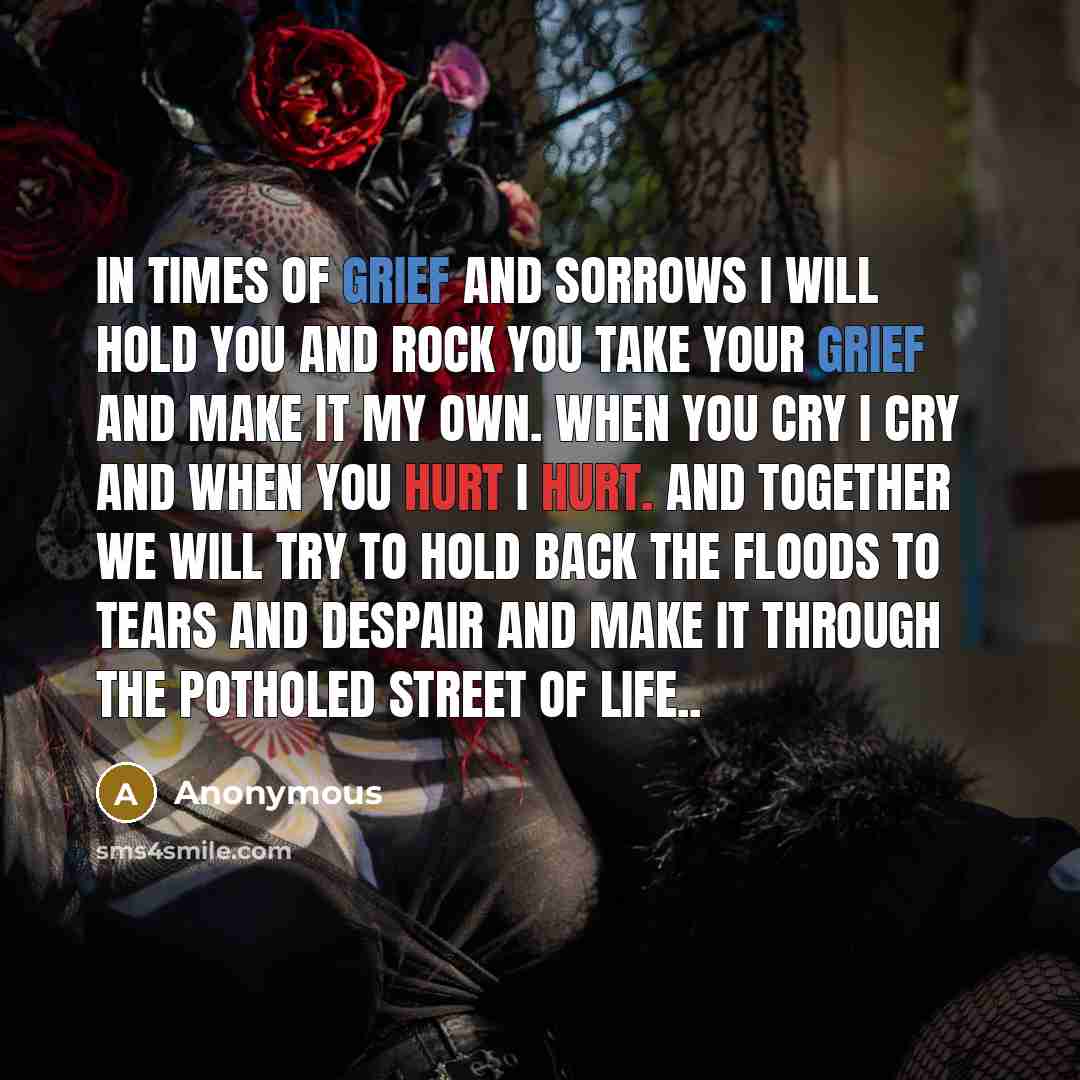 “In times of grief and sorrows I will hold you…” quote by Anonymous