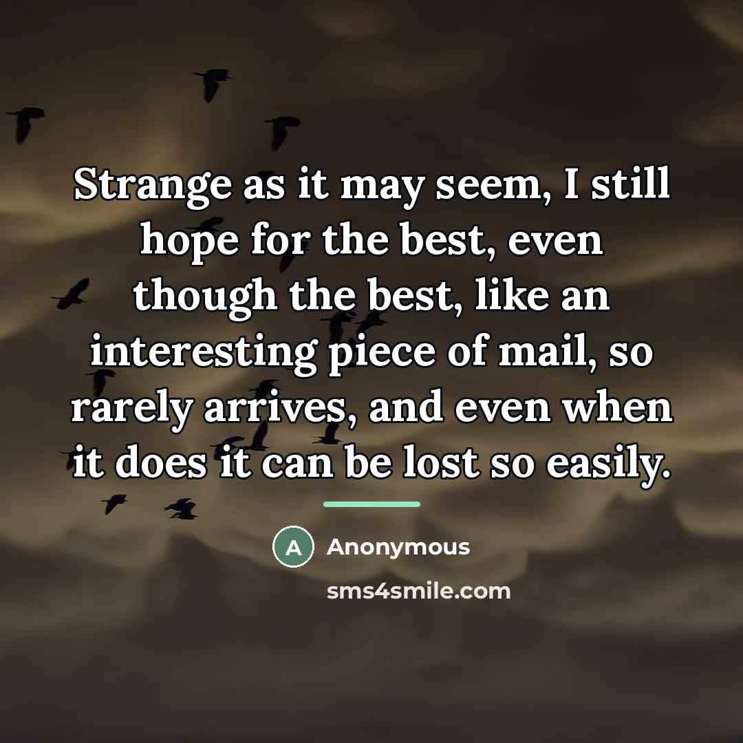 “Strange as it may seem, I still hope for the…” quote by Anonymous