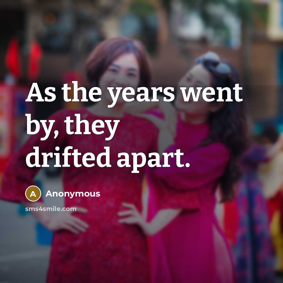 “As the years went by, they drifted apart.…” quote by Anonymous