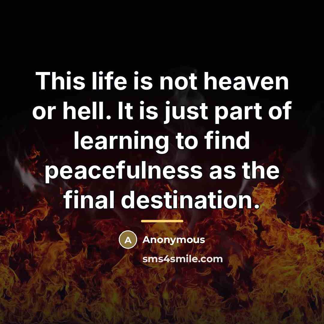 “This life is not heaven or hell. It is just…” quote by Anonymous