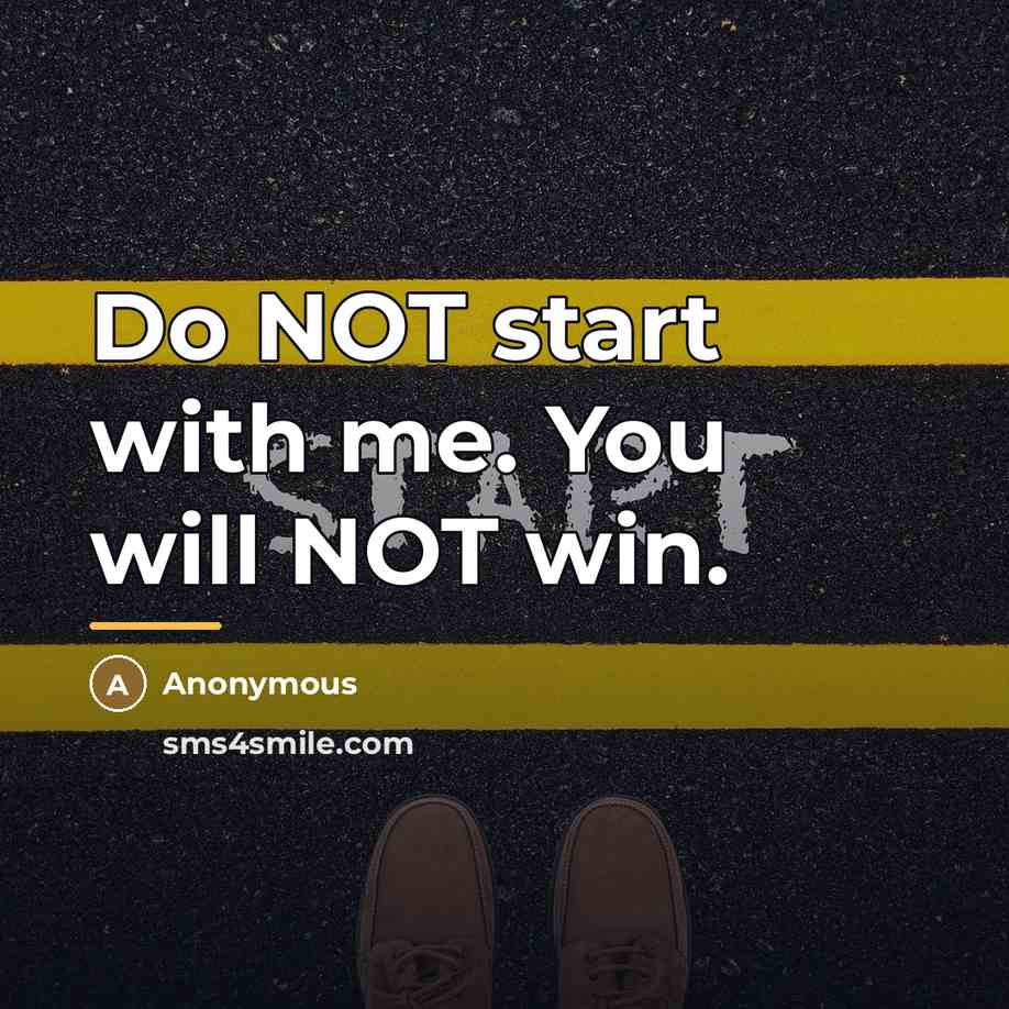 “Do NOT start with me. You will NOT win.…” quote by Anonymous