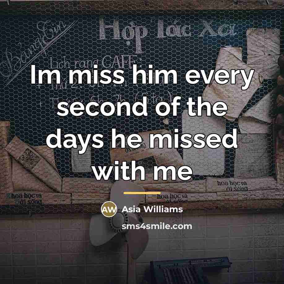 “Im miss him every second of the days he missed…” quote by Anonymous