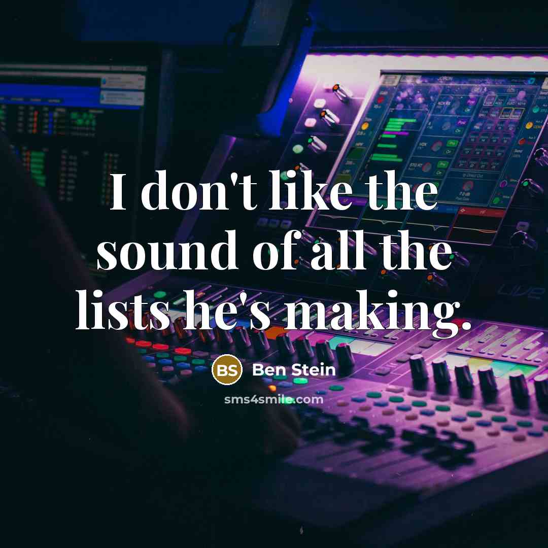 “I don't like the sound of all the lists he's…” quote by Ben Stein