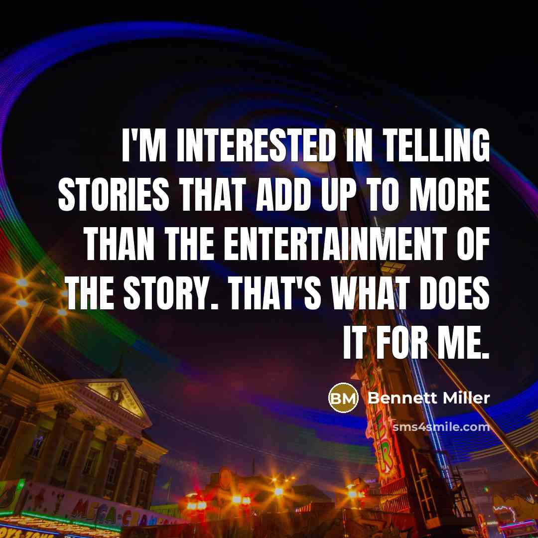 “I'm interested in telling stories that add up to more…” quote by Bennett Miller