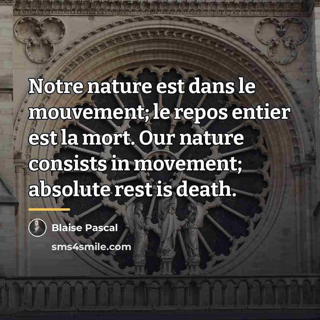 “Notre nature est dans le mouvement; le repos entier est…” quote by Blaise Pascal