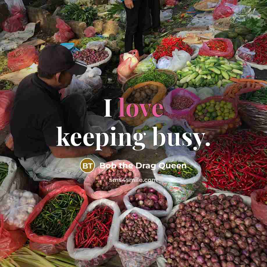 “I love keeping busy.…” quote by Bob the Drag Queen