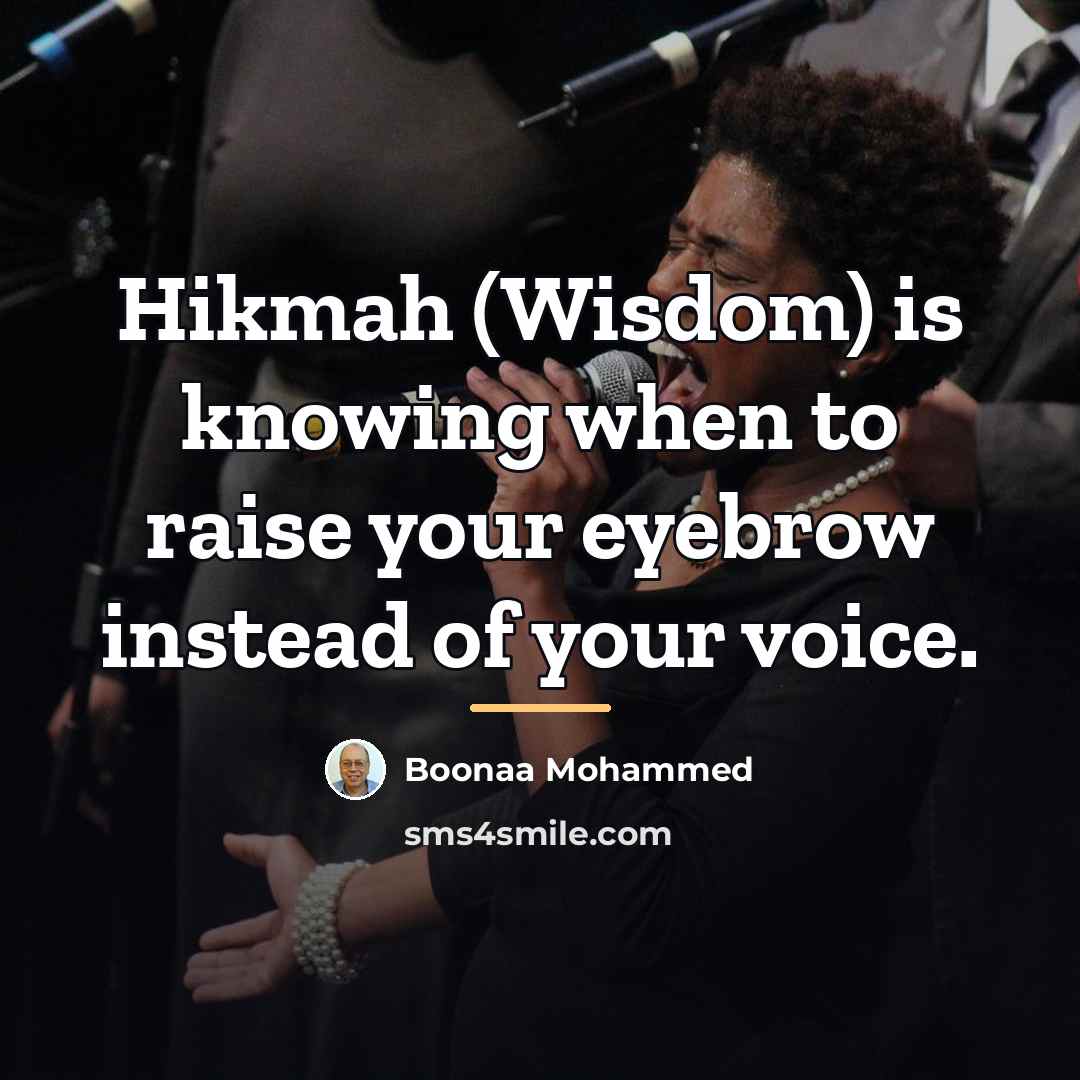 “Hikmah (Wisdom) is knowing when to raise your eyebrow instead…” quote by Boonaa Mohammed