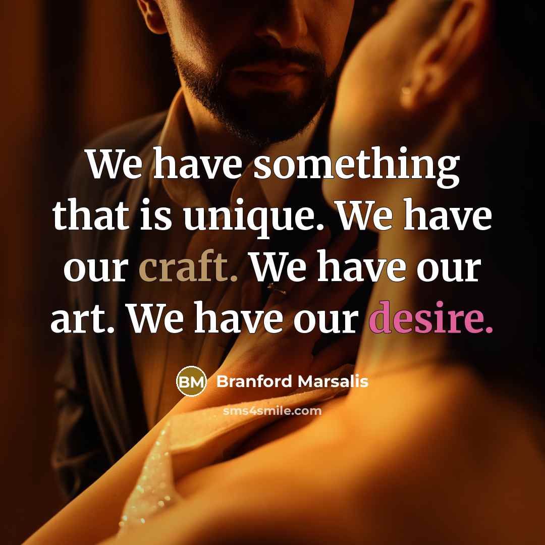 “We have something that is unique. We have our craft.…” quote by Branford Marsalis