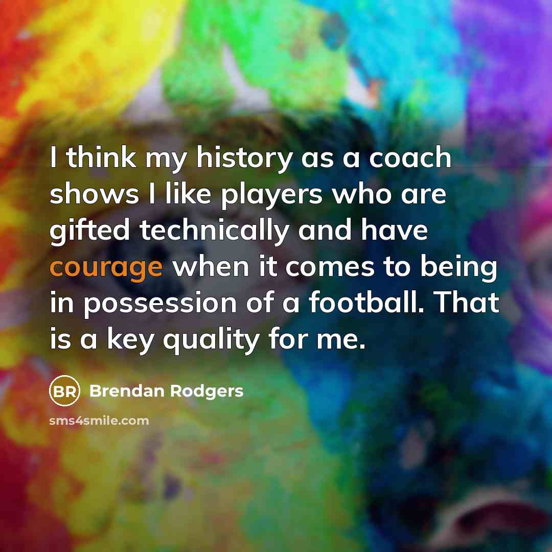 “I think my history as a coach shows I like…” quote by Brendan Rodgers