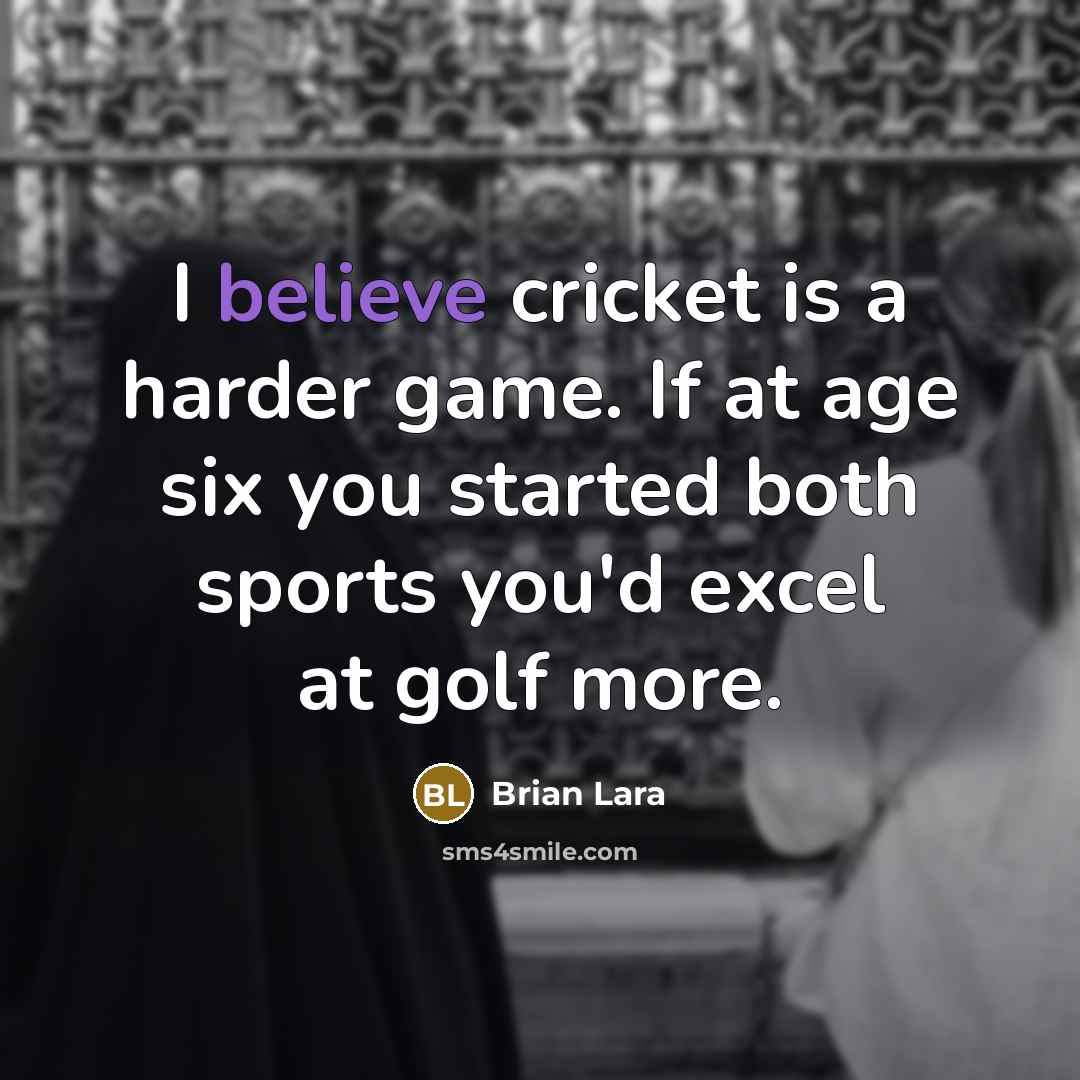 “I believe cricket is a harder game. If at age…” quote by Brian Lara