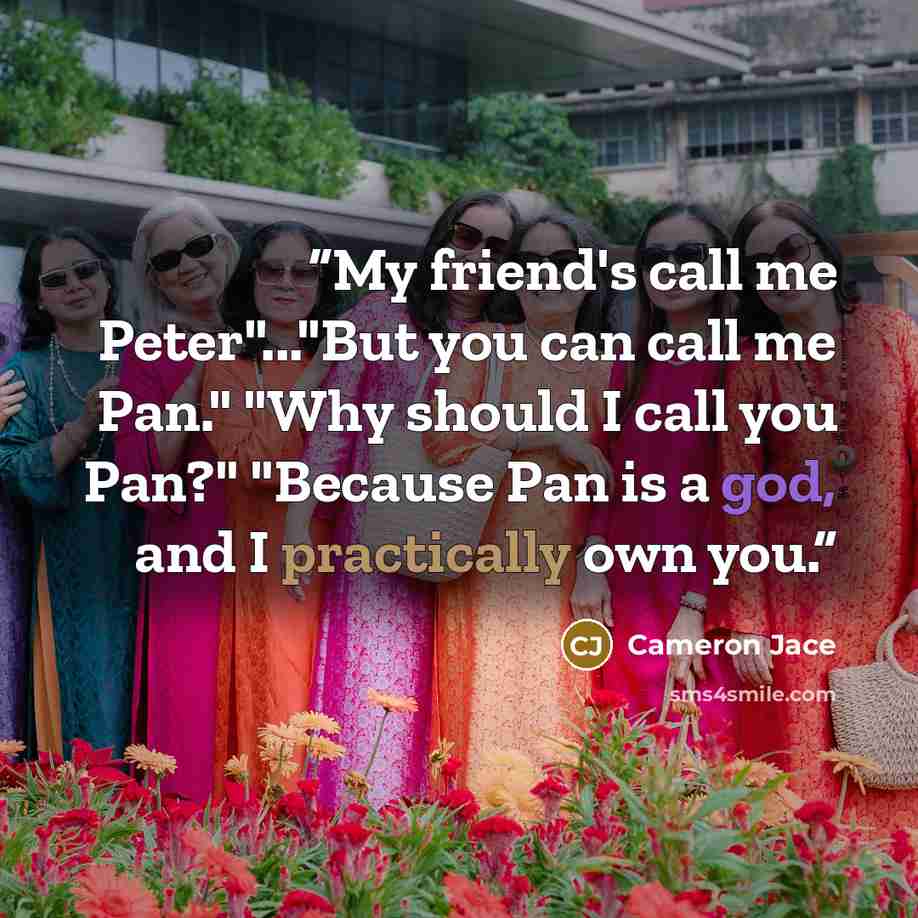 “My friend's call me Peter"..."But you can call me Pan." "Why should I call you Pan?" "Because Pan is a god, and I practically own you.” quote by Cameron Jace