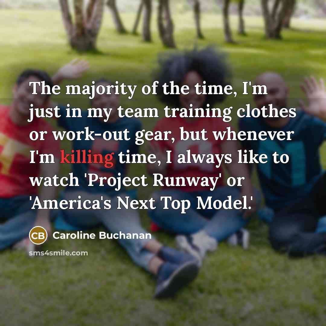 “The majority of the time, I'm just in my team…” quote by Caroline Buchanan
