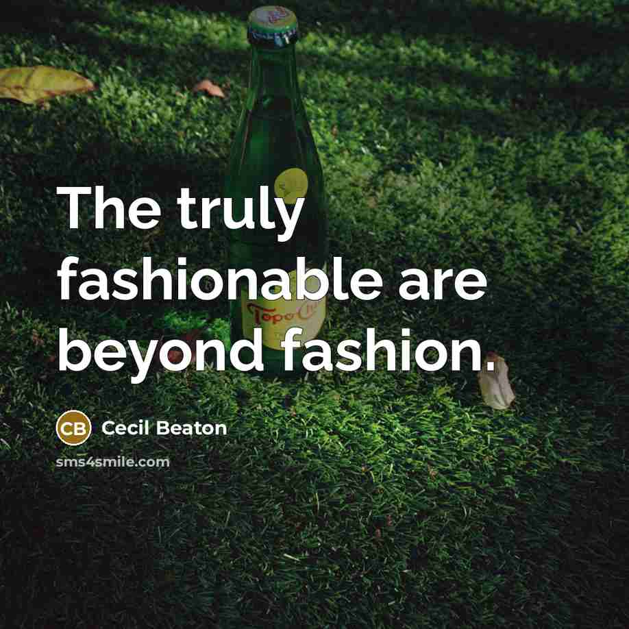“The truly fashionable are beyond fashion.…” quote by Cecil Beaton