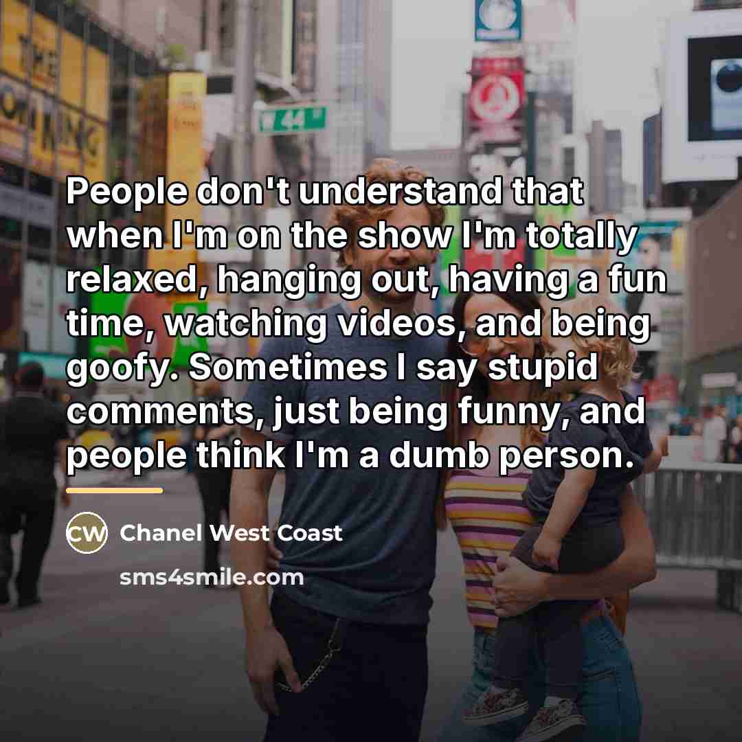 “People don't understand that when I'm on the show I'm…” quote by Chanel West Coast