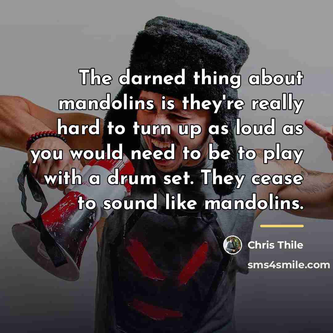 “The darned thing about mandolins is they're really hard to…” quote by Chris Thile