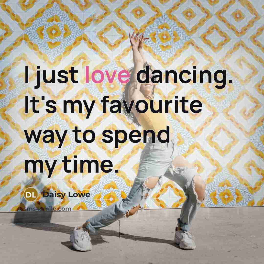 “I just love dancing. It's my favourite way to spend…” quote by Daisy Lowe