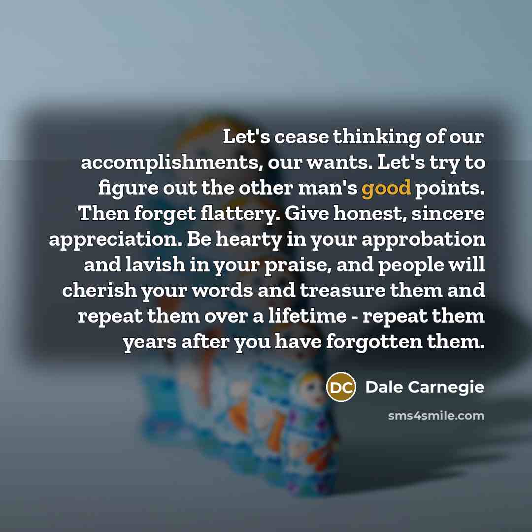 “Let's cease thinking of our accomplishments, our wants. Let's try…” quote by Dale Carnegie