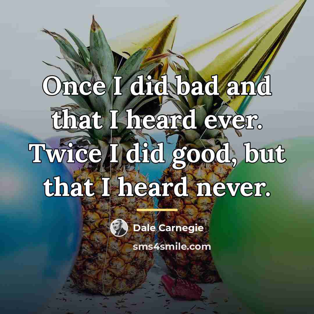“Once I did bad and that I heard ever. Twice…” quote by Dale Carnegie