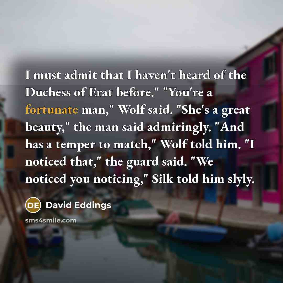 “I must admit that I haven't heard of the Duchess…” quote by David Eddings