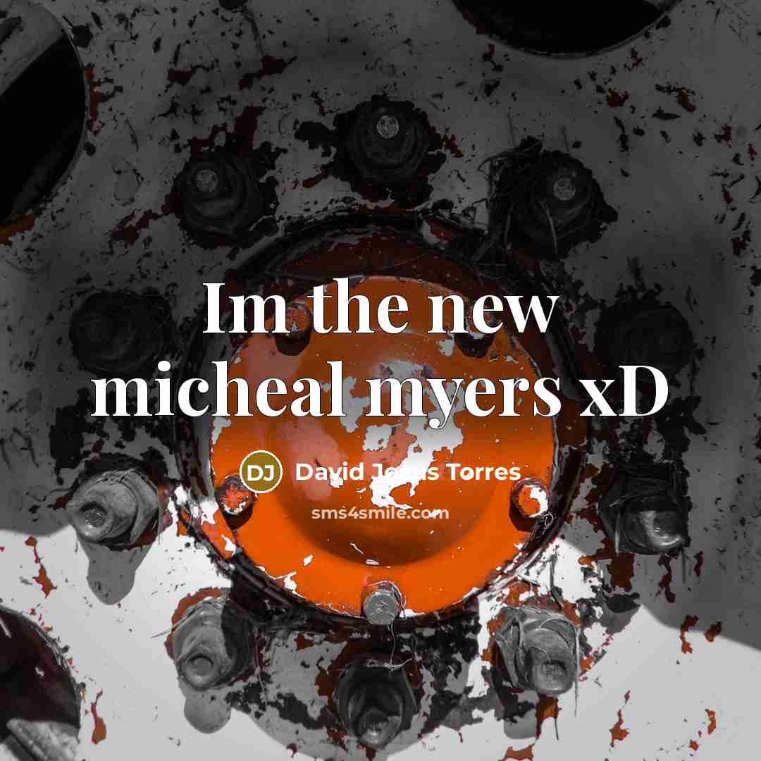 “Im the new micheal myers xD…” quote by David Jesus Torres