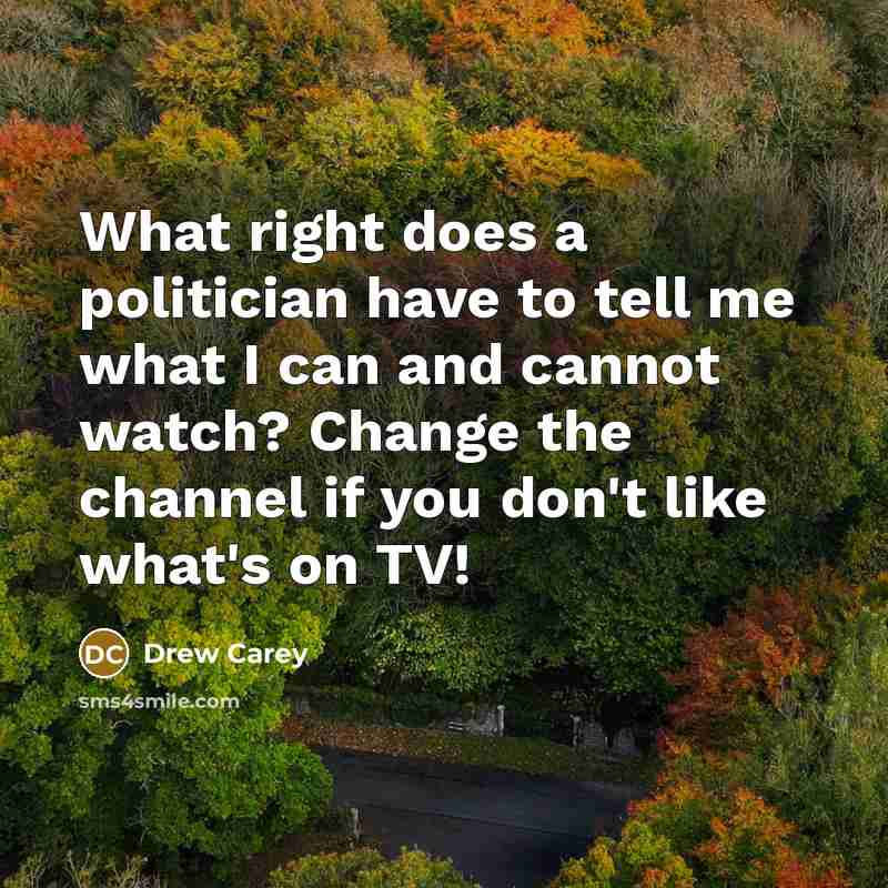 “What right does a politician have to tell me what…” quote by Drew Carey