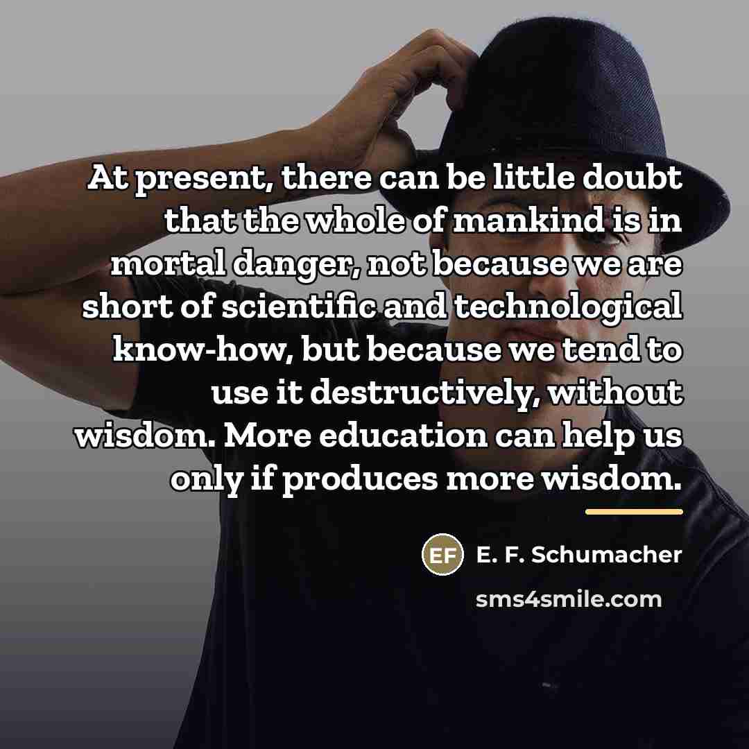 “At present, there can be little doubt that the whole…” quote by E. F. Schumacher